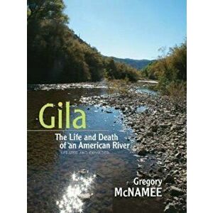 Gila: The Life and Death of an American River, Paperback - Gregory McNamee imagine