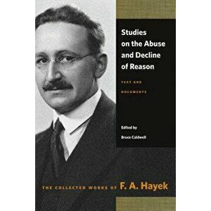 Studies on the Abuse and Decline of Reason: Text and Documents, Paperback - F. A. Hayek imagine