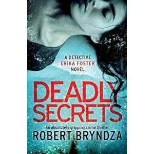 Deadly Secrets: An Absolutely Gripping Crime Thriller, Paperback - Robert Bryndza imagine