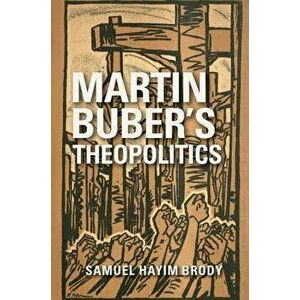 Martin Buber's Theopolitics, Paperback - Samuel Hayim Brody imagine