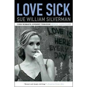 Love Sick: One Woman's Journey Through Sexual Addiction, Paperback - Sue William Silverman imagine