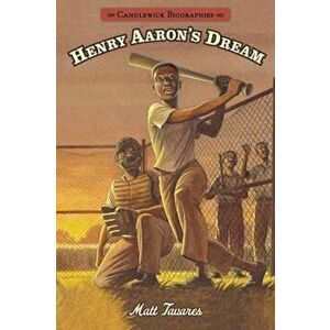 Henry Aaron's Dream: Candlewick Biographies, Paperback - Matt Tavares imagine