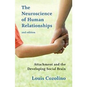 The Neuroscience of Human Relationships: Attachment and the Developing Social Brain, Hardcover (2nd Ed.) - Louis Cozolino imagine