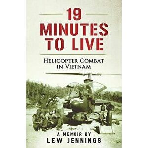 19 Minutes to Live - Helicopter Combat in Vietnam: A Memoir by Lew Jennings, Paperback - Lew Jennings imagine