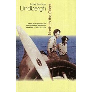 North to the Orient, Paperback - Anne Morrow Lindbergh imagine