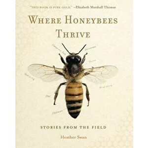 Where Honeybees Thrive: Of Animals and Cultures, Paperback - Heather Swan imagine