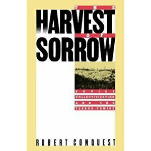 The Harvest of Sorrow: Soviet Collectivization and the Terror-Famine, Paperback - Robert Conquest imagine