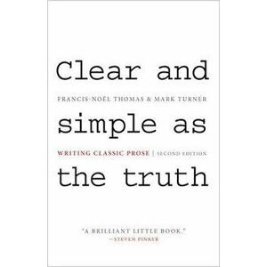 Clear and Simple as the Truth: Writing Classic Prose - Second Edition, Paperback (2nd Ed.) - Francis-Noel Thomas imagine