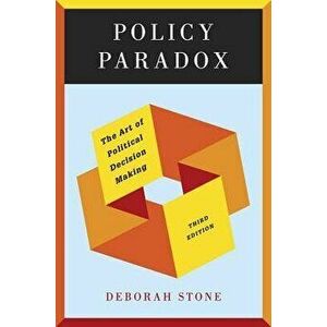 Policy Paradox: The Art of Political Decision Making, Paperback (3rd Ed.) - Deborah Stone imagine