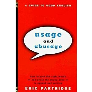 Usage and Abusage: A Guide to Good English, Paperback - Eric Partridge imagine