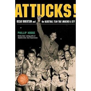 Attucks!: Oscar Robertson and the Basketball Team That Awakened a City, Hardcover - Phillip Hoose imagine