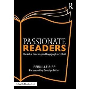 Passionate Readers: The Art of Reaching and Engaging Every Child, Paperback - Pernille Ripp imagine