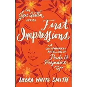 First Impressions: A Contemporary Retelling of Pride and Prejudice, Paperback - Debra White Smith imagine