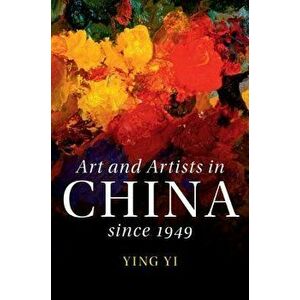 Art and Artists in China Since 1949, Hardcover - Ying Yi imagine