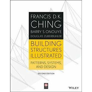 Building Structures Illustrated: Patterns, Systems, and Design, Paperback (2nd Ed.) - Francis D. K. Ching imagine