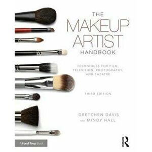 The Makeup Artist Handbook: Techniques for Film, Television, Photography, and Theatre, Paperback (3rd Ed.) - Gretchen Davis imagine