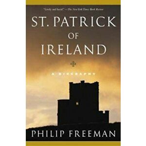 St. Patrick of Ireland: A Biography, Paperback - Philip Freeman imagine