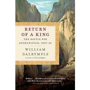 Return of a King: The Battle for Afghanistan, 1839-42, Paperback - William Dalrymple imagine