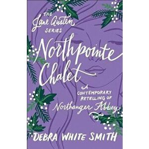 Northpointe Chalet: A Contemporary Retelling of Northanger Abbey, Paperback - Debra White Smith imagine