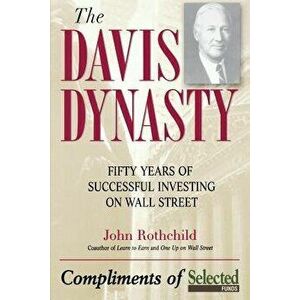 The Davis Dynasty: Fifty Years of Successful Investing on Wall Street, Paperback - John Rothchild imagine