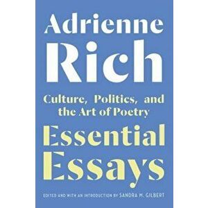 Essential Essays: Culture, Politics, and the Art of Poetry, Hardcover - Adrienne Rich imagine
