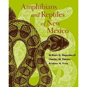 Amphibians and Reptiles of New Mexico, Paperback - William G. Degenhardt imagine