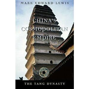 China's Cosmopolitan Empire: The Tang Dynasty, Paperback - Mark Edward Lewis imagine