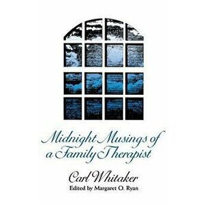 Midnight Musings of a Family Therapist, Hardcover - Carl Whitaker imagine