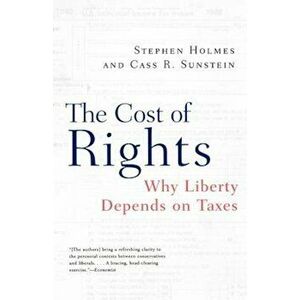 The Cost of Rights: Why Liberty Depends on Taxes, Paperback - Stephen Holmes imagine