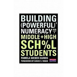 Building Powerful Numeracy for Middle and High School Students, Paperback - Pamela Weber Harris imagine