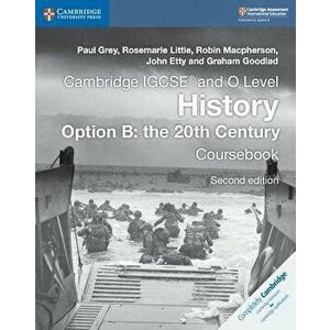 Cambridge Igcse(r) and O Level History Option B: The 20th Century Coursebook, Paperback (2nd Ed.) - Paul Grey imagine