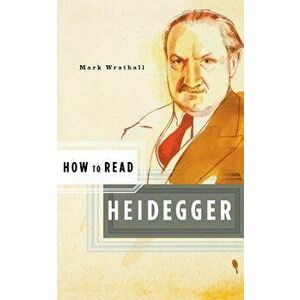 How to Read Heidegger, Paperback - Mark Wrathall imagine