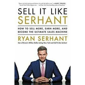 Sell It Like Serhant: How to Sell More, Earn More, and Become the Ultimate Sales Machine, Hardcover - Ryan Serhant imagine