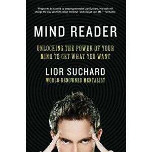 Mind Reader: Unlocking the Power of Your Mind to Get What You Want, Paperback - Lior Suchard imagine
