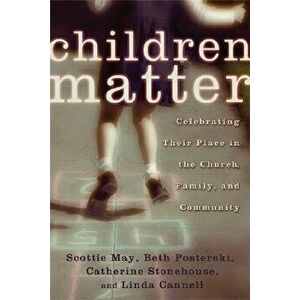 Children Matter: Celebrating Their Place in the Church, Family, and Community, Paperback - Scottie May imagine