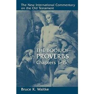 The Book of Proverbs: Chapters 1-15, Hardcover - Bruce K. Waltke imagine