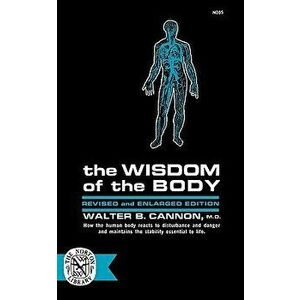 The Wisdom of the Body, Paperback - Walter B. Cannon imagine