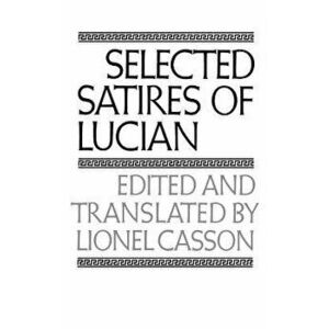 Selected Satires of Lucian, Paperback - Lucian of Samosata imagine