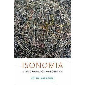 Isonomia and the Origins of Philosophy, Paperback - Kojin Karatani imagine