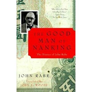 The Good Man of Nanking: The Diaries of John Rabe, Paperback - John Rabe imagine