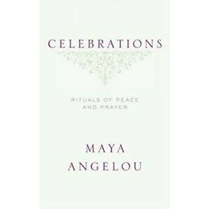 Celebrations: Rituals of Peace and Prayer, Hardcover - Maya Angelou imagine