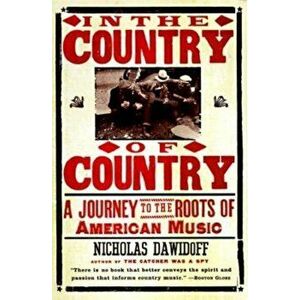 In the Country of Country: A Journey to the Roots of American Music, Paperback - Nicholas Dawidoff imagine