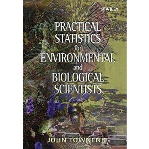 Practical Statistics for Environmental and Biological Scientists, Paperback - John Townend imagine