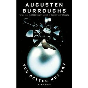 You Better Not Cry: Stories for Christmas, Paperback - Augusten Burroughs imagine