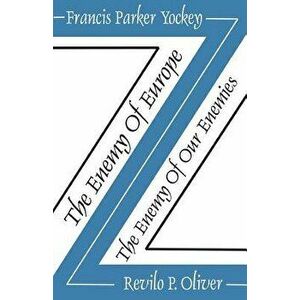 The Enemy of Europe/The Enemy of Our Enemies, Paperback - Francis Parker Yockey imagine