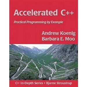 Accelerated C++: Practical Programming by Example, Paperback - Andrew Koenig imagine
