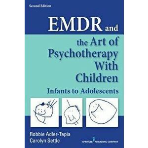 Emdr and the Art of Psychotherapy with Children: Infants to Adolescents, Paperback (2nd Ed.) - Robbie Adler-Tapia imagine