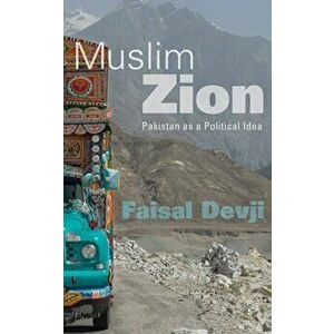 Muslim Zion: Pakistan as a Political Idea, Hardcover - Faisal Devji imagine