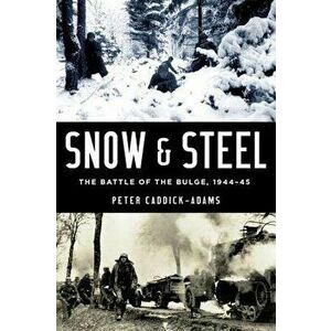Snow and Steel: The Battle of the Bulge, 1944-45, Hardcover - Peter Caddick-Adams imagine