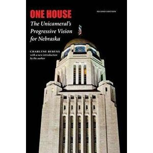 One House: The Unicameral's Progressive Vision for Nebraska, Paperback (2nd Ed.) - Charlyne Berens imagine